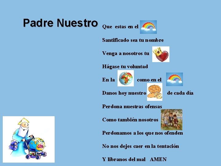 Padre Nuestro Que estas en el Santificado sea tu nombre Venga a nosotros tu Padre Nuestro Que estas en el Santificado sea tu nombre Venga a nosotros tu