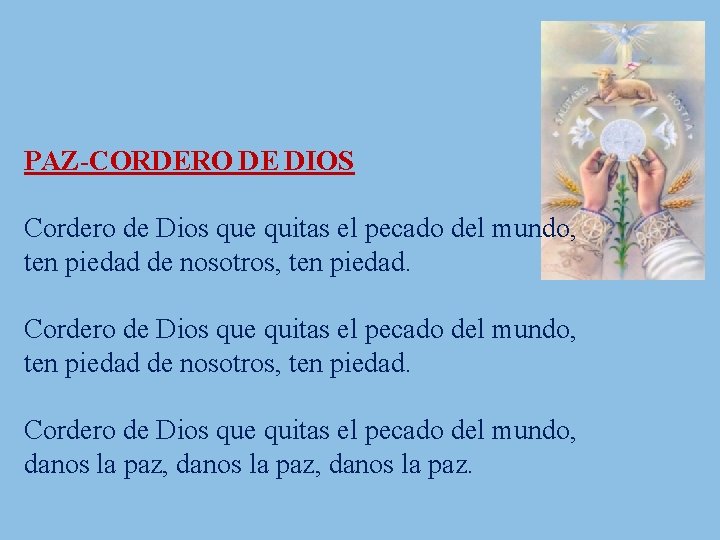 PAZ-CORDERO DE DIOS Cordero de Dios que quitas el pecado del mundo, ten piedad PAZ-CORDERO DE DIOS Cordero de Dios que quitas el pecado del mundo, ten piedad