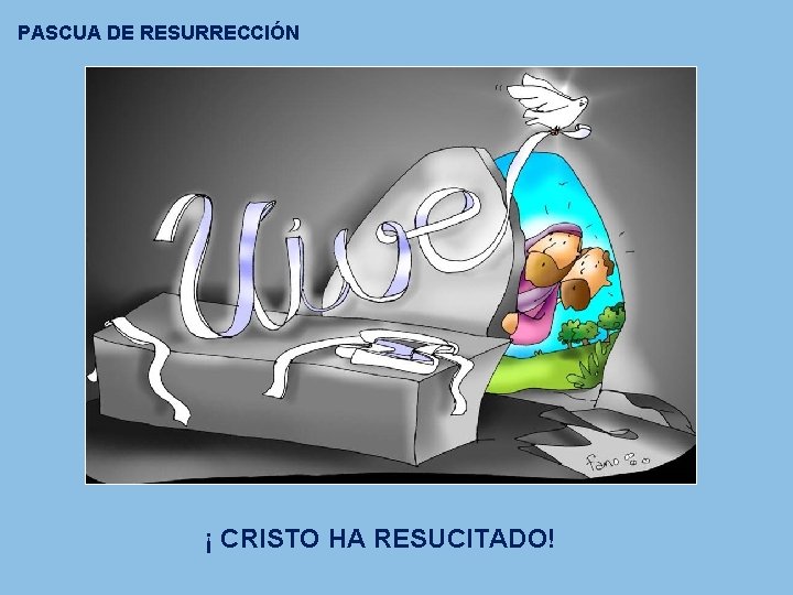 PASCUA DE RESURRECCIÓN ¡ CRISTO HA RESUCITADO! PASCUA DE RESURRECCIÓN ¡ CRISTO HA RESUCITADO!