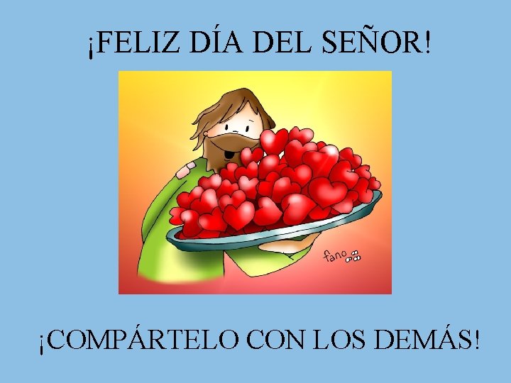 ¡FELIZ DÍA DEL SEÑOR! ¡COMPÁRTELO CON LOS DEMÁS! ¡FELIZ DÍA DEL SEÑOR! ¡COMPÁRTELO CON LOS DEMÁS!