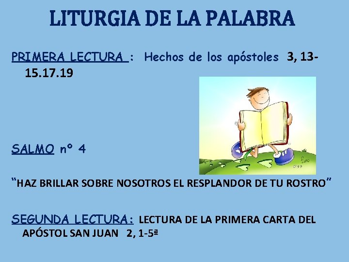 LITURGIA DE LA PALABRA PRIMERA LECTURA : Hechos de los apóstoles 3, 13 - LITURGIA DE LA PALABRA PRIMERA LECTURA : Hechos de los apóstoles 3, 13 -