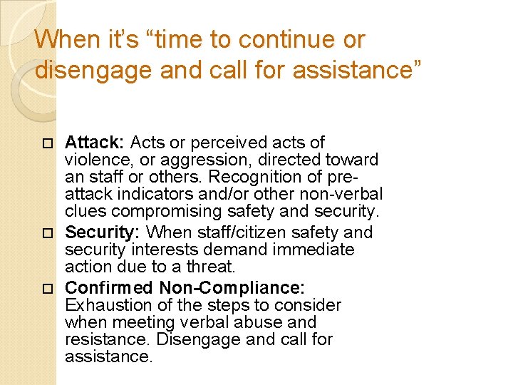 When it’s “time to continue or disengage and call for assistance” Attack: Acts or