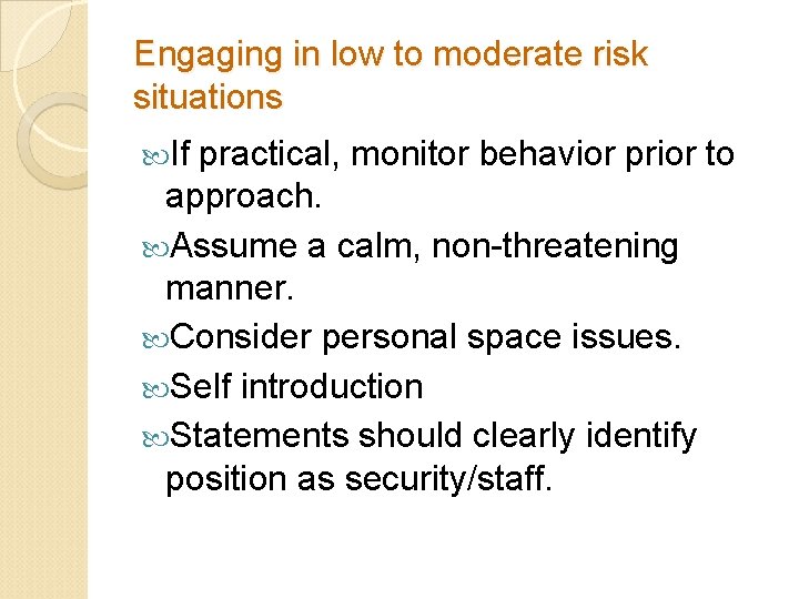 Engaging in low to moderate risk situations If practical, monitor behavior prior to approach.