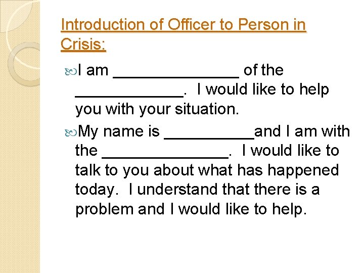 Introduction of Officer to Person in Crisis: I am _______ of the ______. I