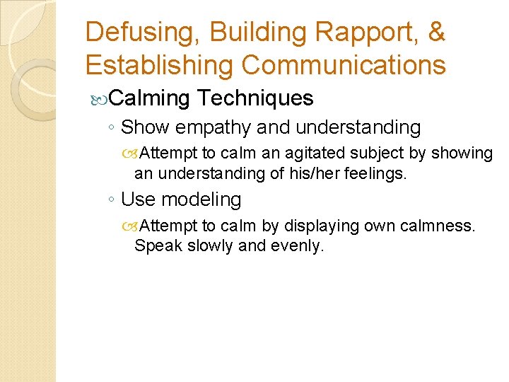 Defusing, Building Rapport, & Establishing Communications Calming Techniques ◦ Show empathy and understanding Attempt