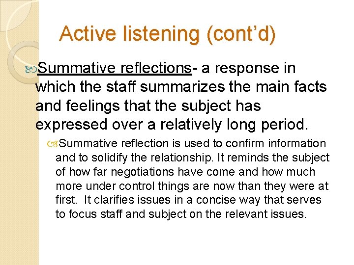 Active listening (cont’d) Summative reflections- a response in which the staff summarizes the main