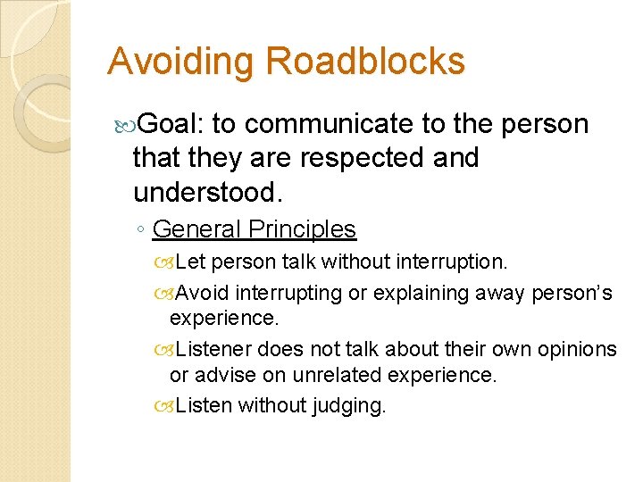 Avoiding Roadblocks Goal: to communicate to the person that they are respected and understood.