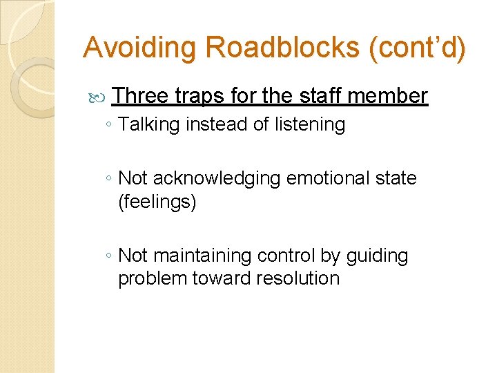 Avoiding Roadblocks (cont’d) Three traps for the staff member ◦ Talking instead of listening