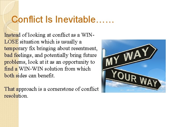 Conflict Is Inevitable…… Instead of looking at conflict as a WINLOSE situation which is