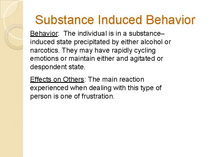 Substance Induced Behavior: The individual is in a substance– induced state precipitated by either