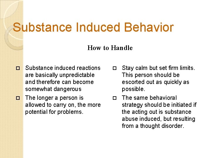 Substance Induced Behavior How to Handle Substance induced reactions are basically unpredictable and therefore