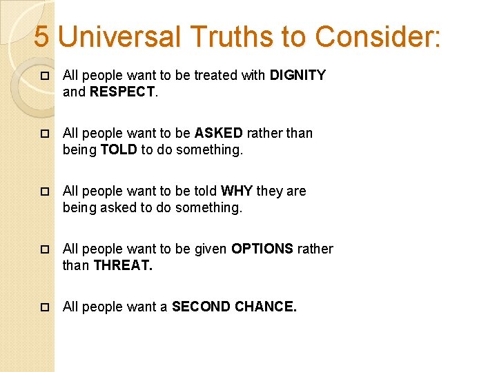 5 Universal Truths to Consider: All people want to be treated with DIGNITY and