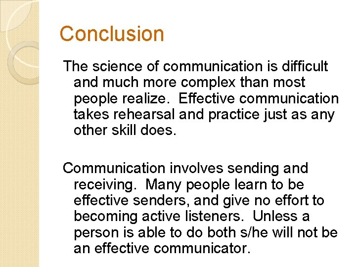 Conclusion The science of communication is difficult and much more complex than most people