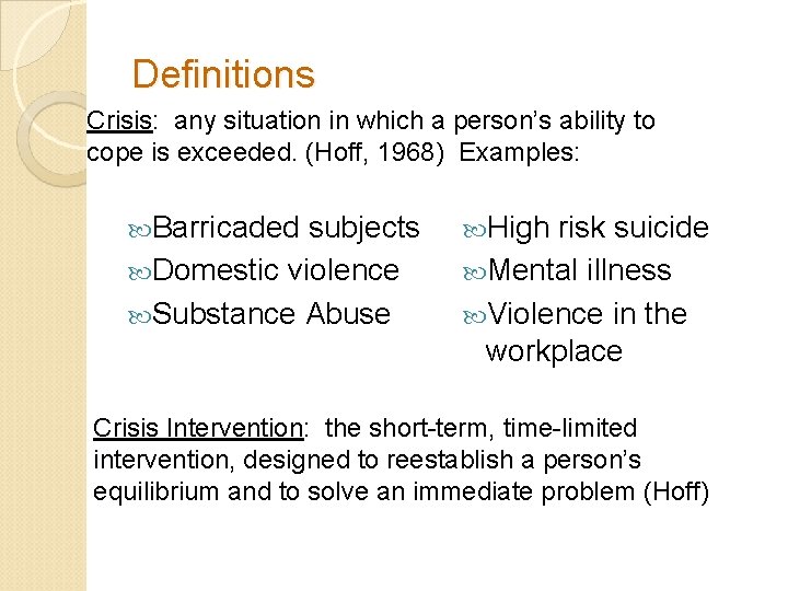 Definitions Crisis: any situation in which a person’s ability to cope is exceeded. (Hoff,
