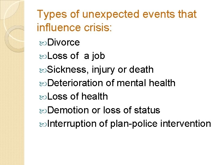 Types of unexpected events that influence crisis: Divorce Loss of a job Sickness, injury