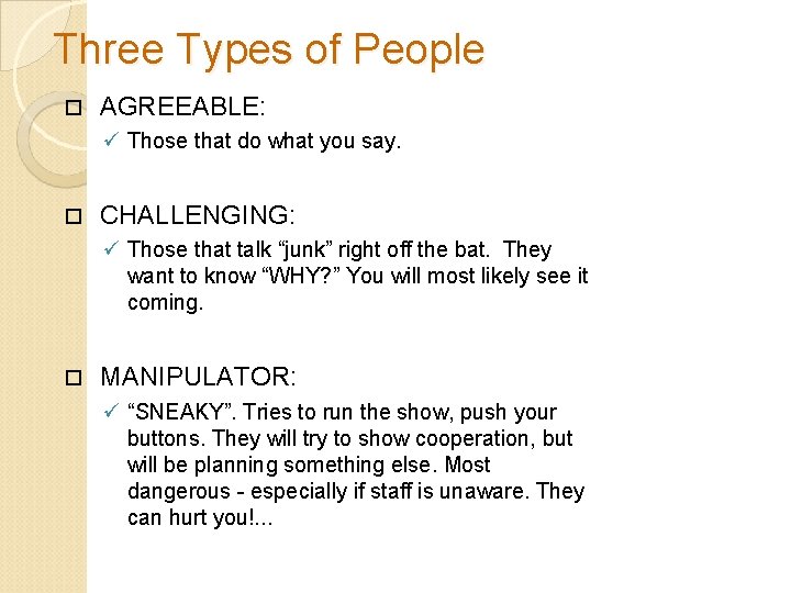 Three Types of People AGREEABLE: ü Those that do what you say. CHALLENGING: ü
