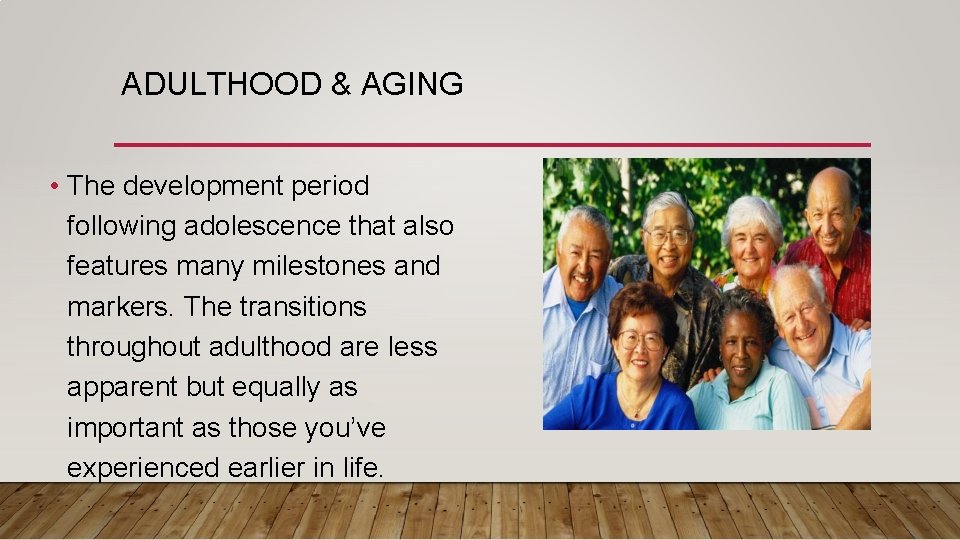 ADULTHOOD & AGING • The development period following adolescence that also features many milestones