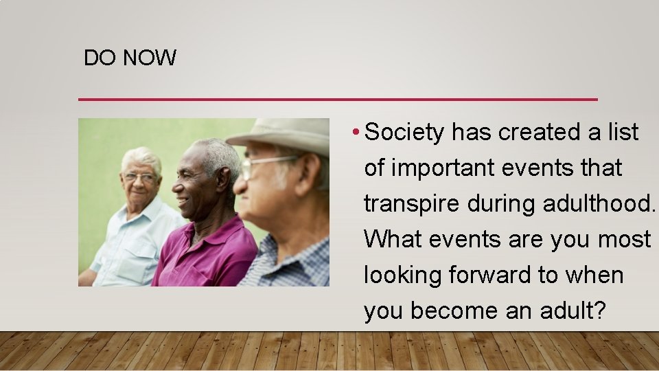 DO NOW • Society has created a list of important events that transpire during