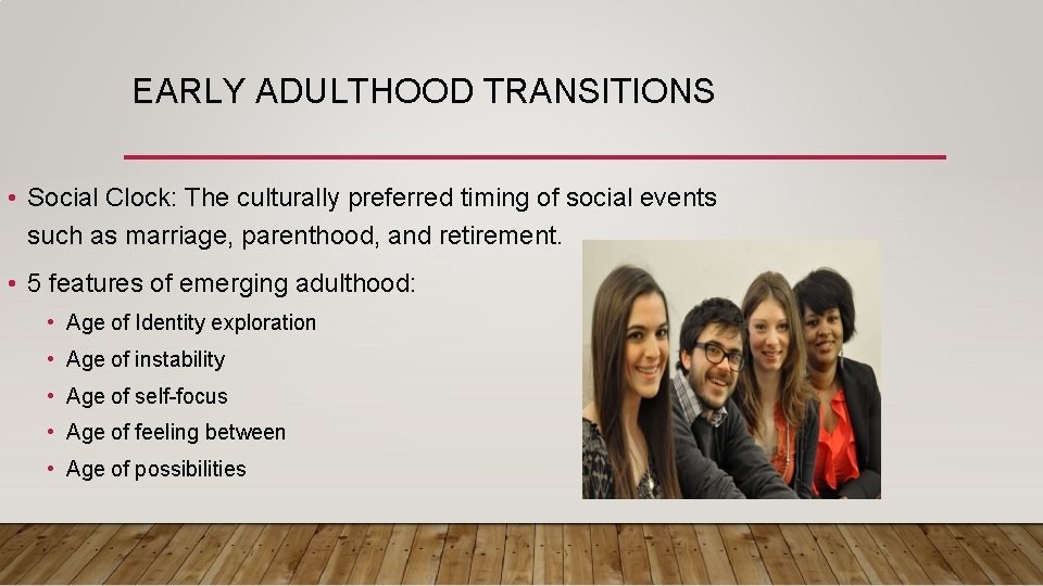 EARLY ADULTHOOD TRANSITIONS • Social Clock: The culturally preferred timing of social events such