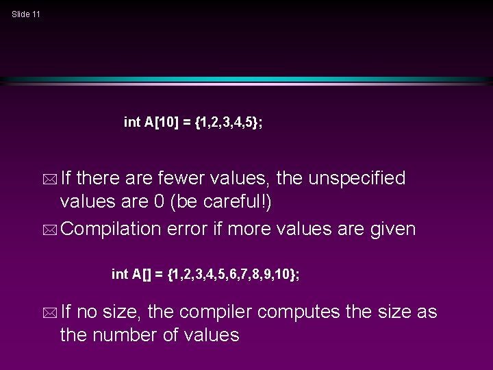 Slide 11 int A[10] = {1, 2, 3, 4, 5}; * If there are