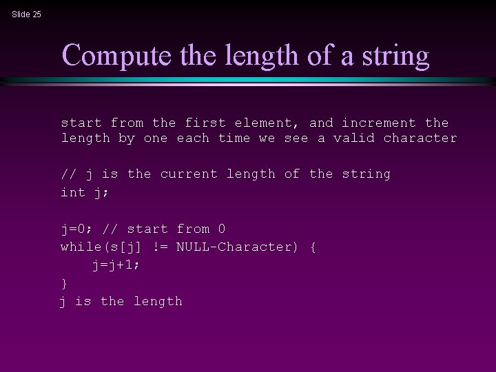 Slide 25 Compute the length of a string start from the first element, and