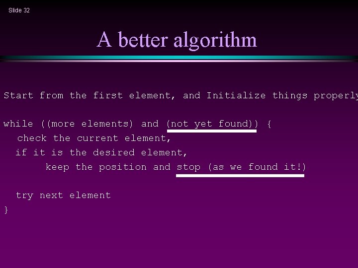 Slide 32 A better algorithm Start from the first element, and Initialize things properly