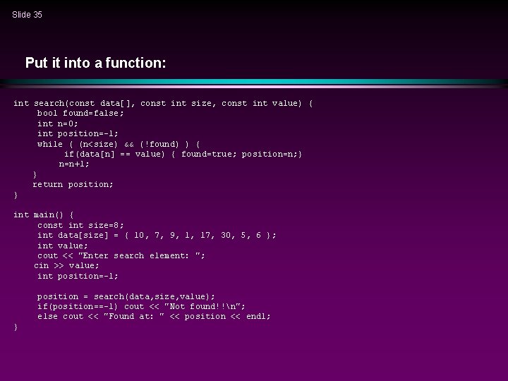 Slide 35 Put it into a function: int search(const data[], const int size, const