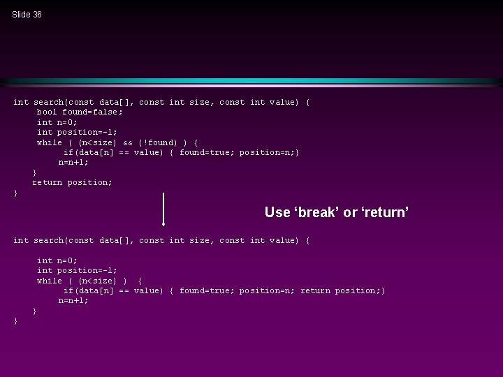 Slide 36 int search(const data[], const int size, const int value) { bool found=false;