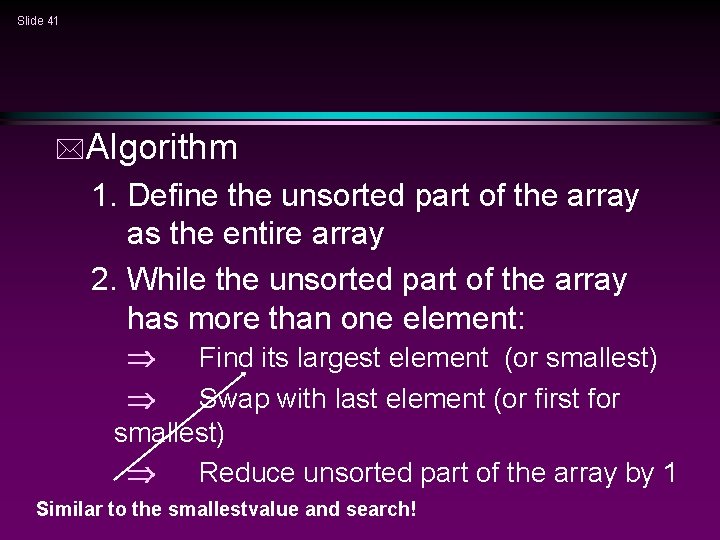 Slide 41 *Algorithm 1. Define the unsorted part of the array as the entire