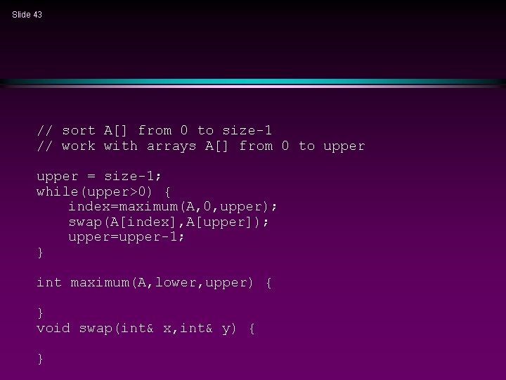 Slide 43 // sort A[] from 0 to size-1 // work with arrays A[]
