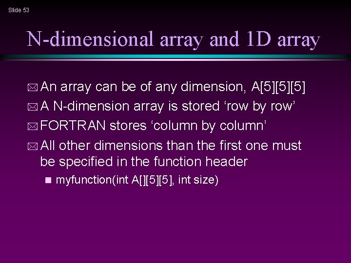 Slide 53 N-dimensional array and 1 D array * An array can be of