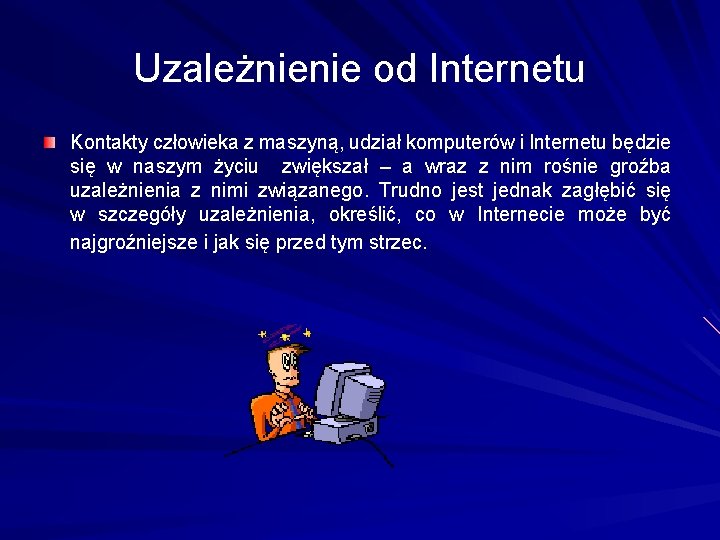 Uzależnienie od Internetu Kontakty człowieka z maszyną, udział komputerów i Internetu będzie się w