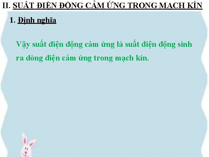 II. SUẤT ĐIỆN ĐỘNG CẢM ỨNG TRONG MẠCH KÍN 1. Định nghĩa Vậy suất