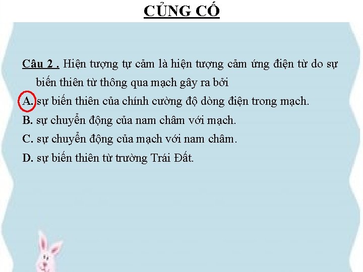 CỦNG CỐ Câu 2. Hiện tượng tự cảm là hiện tượng cảm ứng điện