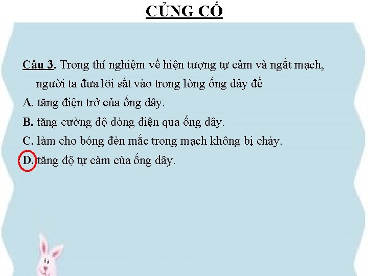 CỦNG CỐ Câu 3. Trong thí nghiệm về hiện tượng tự cảm và ngắt