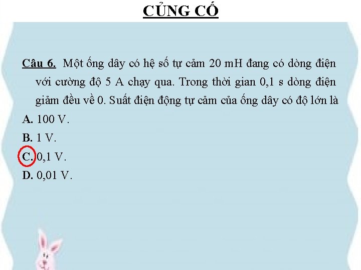 CỦNG CỐ Câu 6. Một ống dây có hệ số tự cảm 20 m.