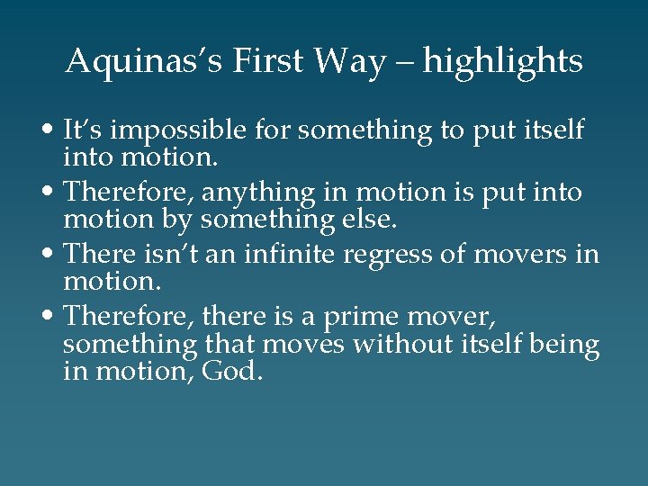 Aquinas’s First Way – highlights • It’s impossible for something to put itself into