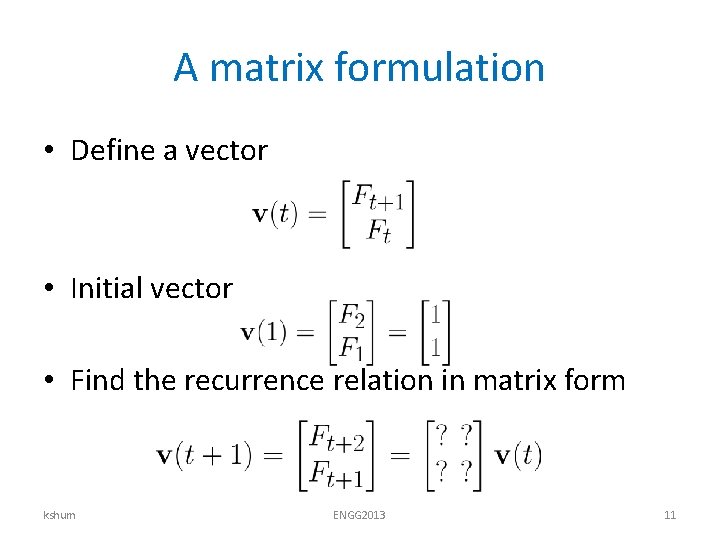 A matrix formulation • Define a vector • Initial vector • Find the recurrence