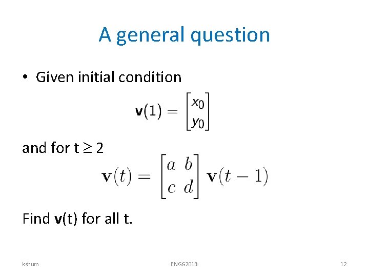 A general question • Given initial condition and for t 2 Find v(t) for