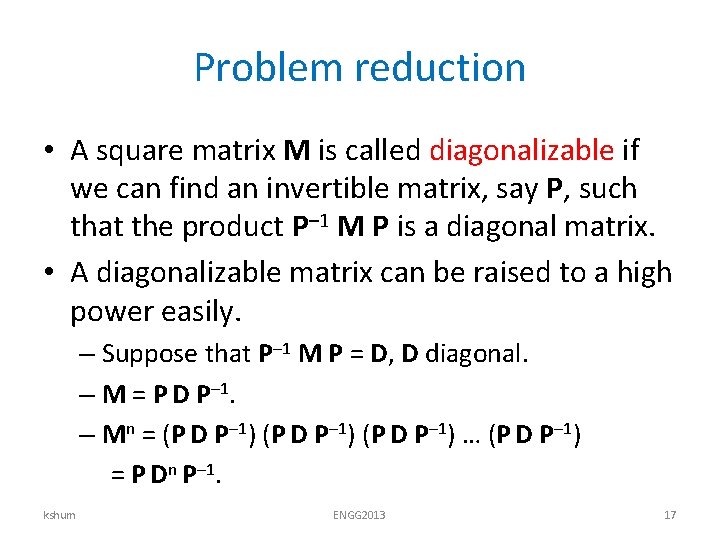 Problem reduction • A square matrix M is called diagonalizable if we can find