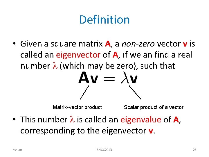 Definition • Given a square matrix A, a non-zero vector v is called an