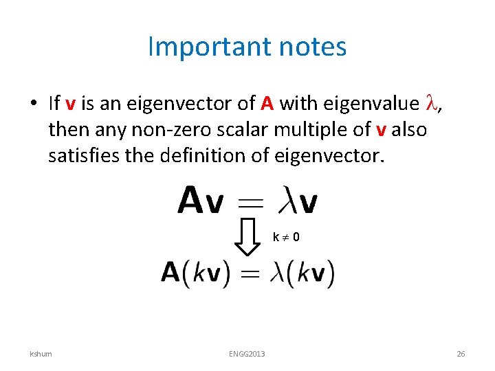 Important notes • If v is an eigenvector of A with eigenvalue , then