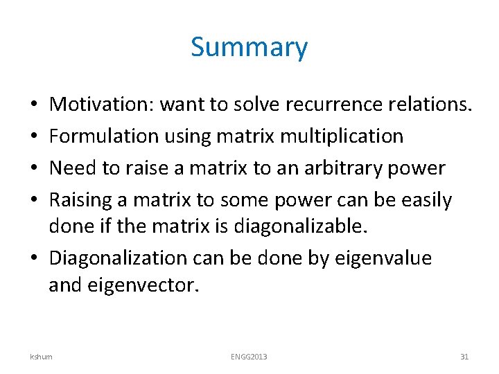 Summary Motivation: want to solve recurrence relations. Formulation using matrix multiplication Need to raise