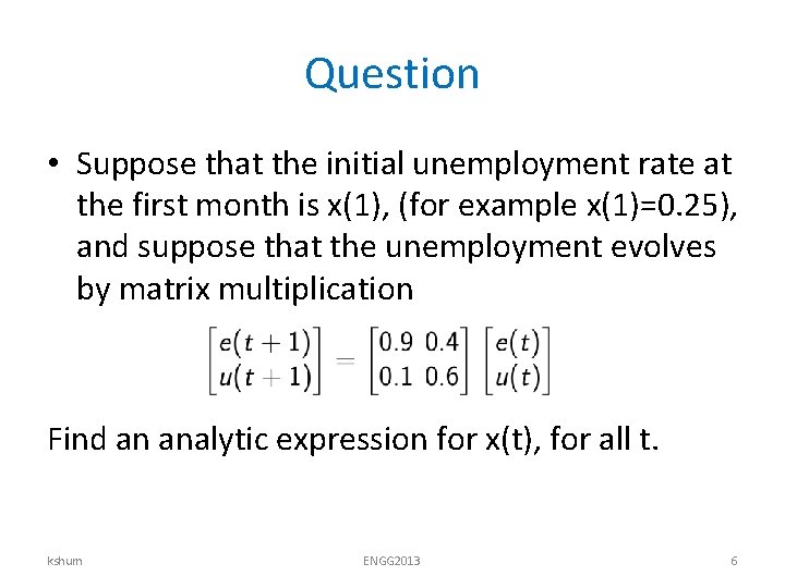 Question • Suppose that the initial unemployment rate at the first month is x(1),