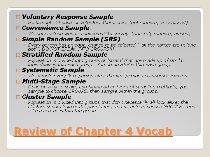 � Voluntary Response Sample ◦ Participants ‘choose’ or volunteer themselves (not random; very biased)