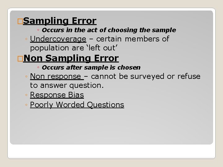 �Sampling Error ◦ Occurs in the act of choosing the sample ◦ Undercoverage –