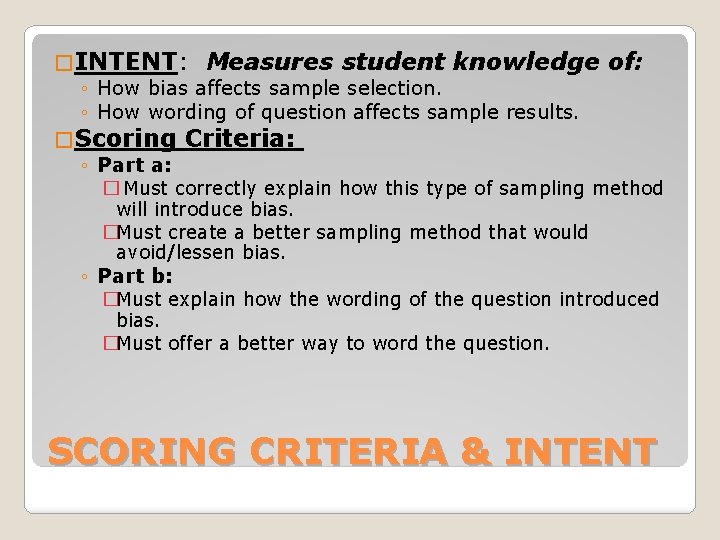 � INTENT: Measures student knowledge of: ◦ How bias affects sample selection. ◦ How