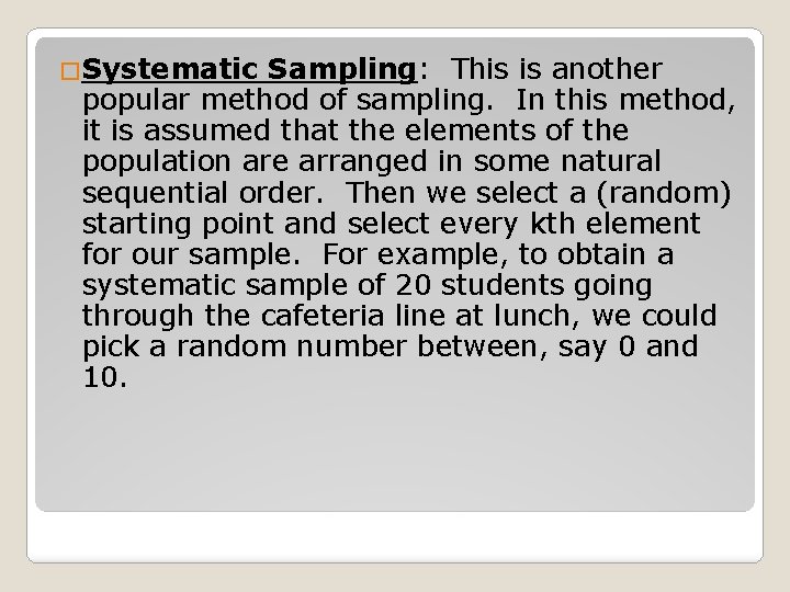 �Systematic Sampling: This is another popular method of sampling. In this method, it is