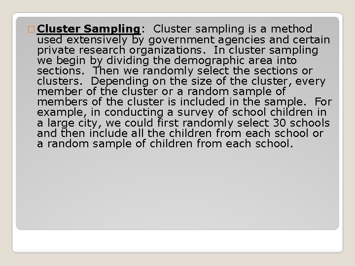 � Cluster Sampling: Cluster sampling is a method used extensively by government agencies and