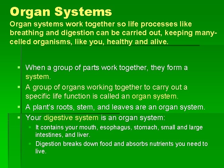 Organ Systems Organ systems work together so life processes like breathing and digestion can Organ Systems Organ systems work together so life processes like breathing and digestion can